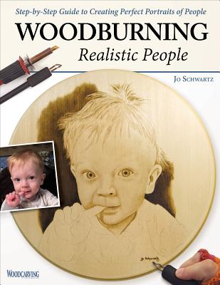 Woodburning Realistic People: Step-By-Step Guide to Creating Perfect Portraits of People - Schwartz, Jo