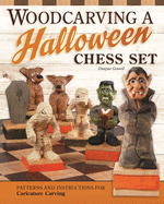 Woodcarving a Halloween Chess Set: Plans & Instruction to Carve a Complete Halloween-Themed Chess Set