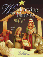 Woodcarving the Nativity in the Folk Art Style: Step-By-Step Instructions and Patterns for a 15-Piece Manger Scene