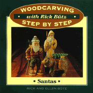 Woodcarving with Rick Butz: Santas - Butz, Rick, and Butz, Ellen, and Butz, Richard