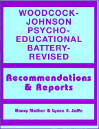 Woodcock-Johnson Psycho-Educational Battery--Revised: Recommendations and Reports - Mather, Nancy, PH.D., and Jaffe, Lynne E