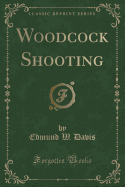 Woodcock Shooting (Classic Reprint)