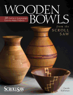 Wooden Bowls from the Scroll Saw: 28 Useful & Surprisingly Easy-To-Make Projects