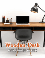 Wooden Desk Coloring Book: 100+ High-Quality and Unique Coloring Pages