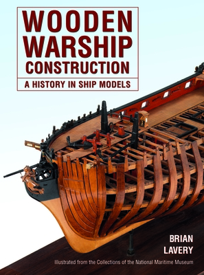 Wooden Warship Construction: A History in Ship Models - Lavery, Brian