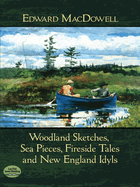 Woodland Sketches, Sea Pieces, Fireside Tales: And New England Idyls