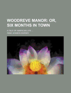 Woodreve Manor: Or, Six Months in Town: A Tale of American Life