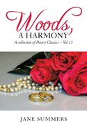 Woods, a Harmony: Vol 13, a Poetry Classic