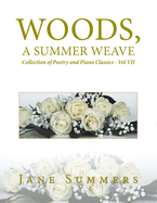 Woods, a Summer Weave: Collection of Poetry and Piano Classics - Vol Vii