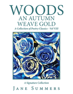 Woods an Autumn Weave Gold: A Collection of Poetry Classics - Vol Viii