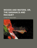 Woods and Waters, Or, the Saranacs and Racquet