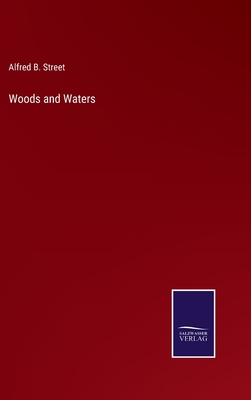 Woods and Waters - Street, Alfred B