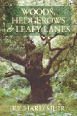 Woods, Hedgerows & Leafy Lanes - Muir, Richard, Professor