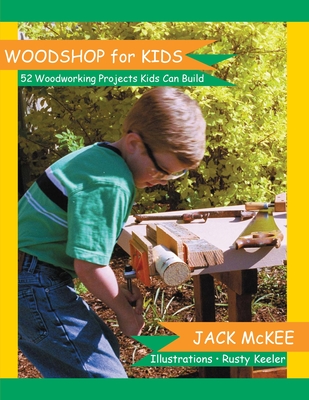 Woodshop for Kids: 52 Woodworking Projects Kids can Build - Swanson, Jean (Editor)