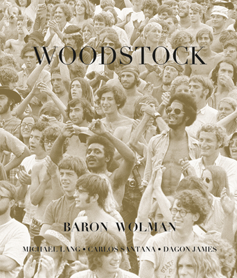 Woodstock - Wolman, Baron (Photographer), and Lang, Michael (Text by), and Santana, Carlos (Foreword by)