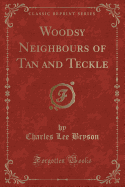 Woodsy Neighbours of Tan and Teckle (Classic Reprint)