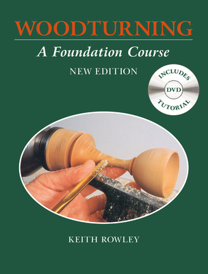 Woodturning: A Foundation Course (with DVD) - Rowley, K
