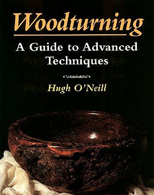 Woodturning: A Manual of Techniques - O'Neill, Hugh