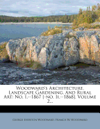 Woodward's Architecture, Landscape Gardening, and Rural Art: No. I.--1867 [-No. II.--1868], Volume 2...