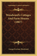 Woodward's Cottages And Farm Houses (1867)