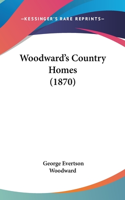 Woodward's Country Homes (1870) - Woodward, George Evertson