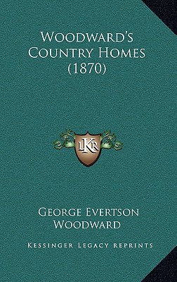 Woodward's Country Homes (1870) - Woodward, George Evertson