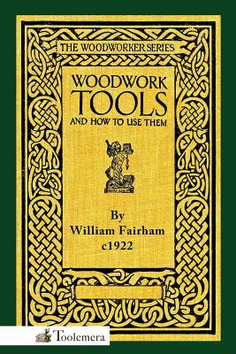 Woodwork Tools and How to Use Them - Fairham, William, and Roberts, Gary (Introduction by)