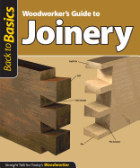 Woodworker's Guide to Joinery (Back to Basics): Straight Talk for Today's Woodworker