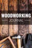Woodworking Journal: 120 pages of blank lined paper (6x9) notebook Gift for woodworkers and carpenters