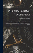 Woodworking Machinery: Its Rise, Progress, and Construction, With Hints On the Management of Saw Mills and the Economical Conversion of Timber