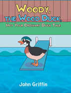 Woody, the Wood Duck, Not Your Ordinary Duck Tale