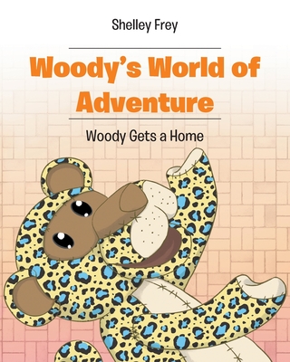 Woody's World of Adventure: Woody Gets a Home - Frey, Shelley