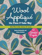 Wool Appliqu the Piece O' Cake Way: 12 Cheerful Projects - Mix Wool with Cotton & Linen