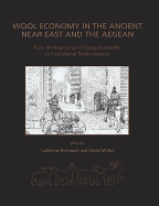 Wool Economy in the Ancient Near East and the Aegean: From the Beginnings of Sheep Husbandry to Institutional Textile Industry