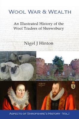 Wool, War and Wealth: An Illustrated History of the Worshipful Company of Drapers of Shrewsbury - Hinton, Nigel J