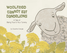 Woolfred Cannot Eat Dandelions: A Tale of Being True to Your Tummy