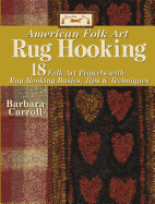 Woolley Fox American Folk Art Rug Hooking: 18 Folk Art Projects with Rug-Hooking Basics, Tips & Techniques