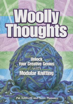 Woolly Thoughts: Unlock Your Creative Genius with Modular Knitting - Ashforth, Pat, and Plummer, Steve