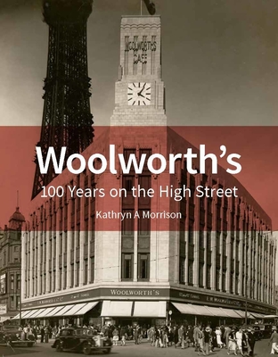 Woolworth's: 100 Years on the High Street - Morrison, Kathryn A