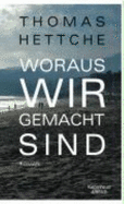 Woraus Wir Gemacht Sind - Hettche, Thomas