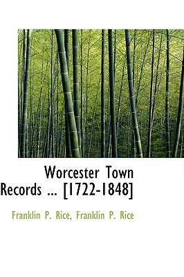 Worcester Town Records ... [1722-1848] - Rice, Franklin Pierce