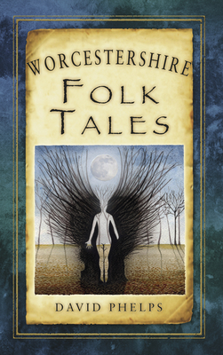 Worcestershire Folk Tales - Phelps, David