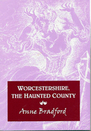 Worcestershire: The Haunted County - Bradford, Anne (Photographer)