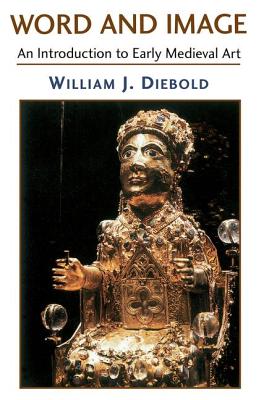 Word And Image: The Art Of The Early Middle Ages, 600-1050 - Diebold, William J