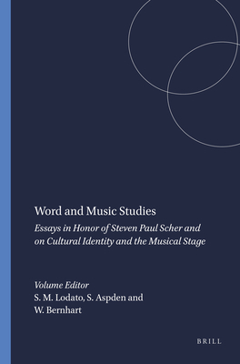 Word and Music Studies: Essays in Honor of Steven Paul Scher and on Cultural Identity and the Musical Stage - Lodato, Suzanne M. (Volume editor), and Aspden, Suzanne (Volume editor), and Bernhart, Walter (Volume editor)