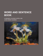 Word and Sentence Book: A Graded Course in Spelling