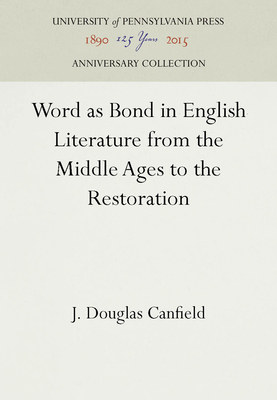 Word as Bond in English Literature from the Middle Ages to the Restoration - Canfield, J Douglas