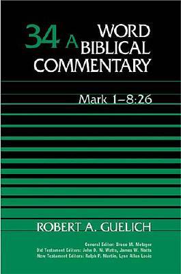 Word Biblical Commentary: Mark 1-8:26 - Guelich, Robert A.