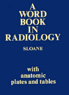 Word Book in Radiology: With Anatomic Plates and Tables