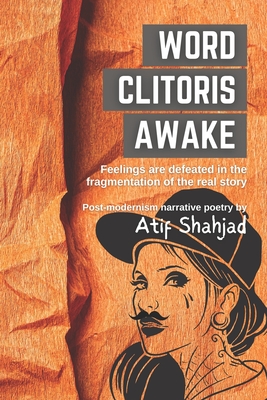 Word Clitoris Awake: Feelings are defeated in the fragmentation of the real story - Shahjad, Atif